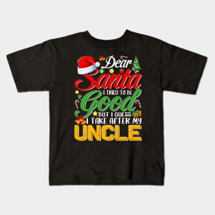 Dear Santa I Tried To Be Good But I Take After My Uncle Kids T-Shirt